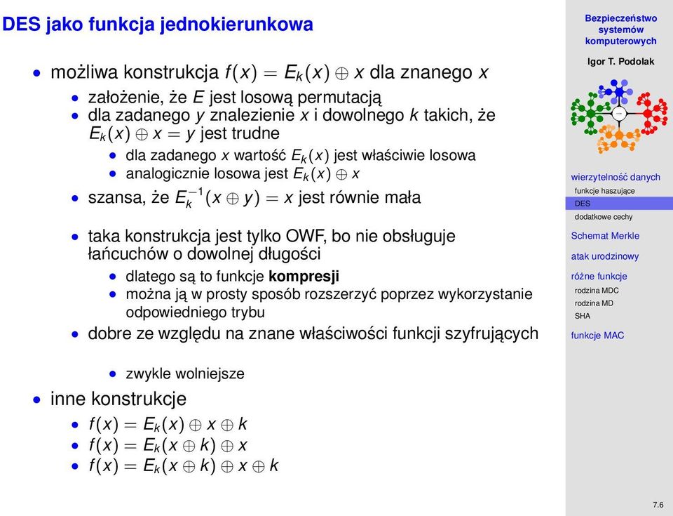 konstrukcja jest tylko OWF, bo nie obsługuje łańcuchów o dowolnej długości dlatego sa to funkcje kompresji można ja w prosty sposób rozszerzyć poprzez wykorzystanie