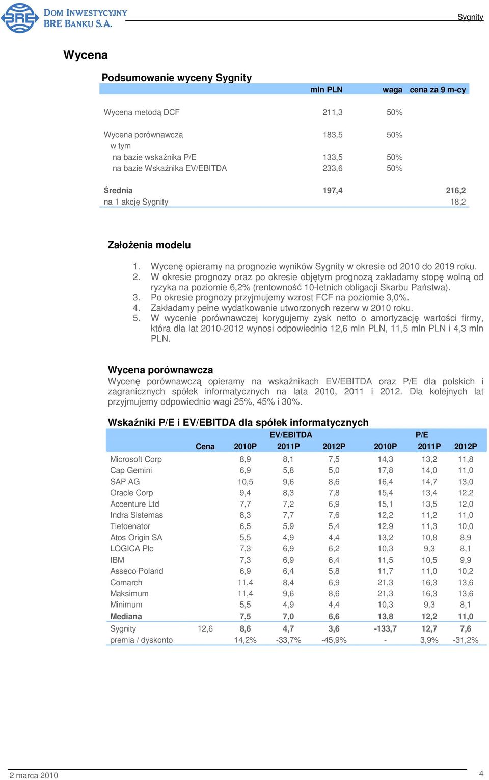 3. Po okresie prognozy przyjmujemy wzrost FCF na poziomie 3,0%. 4. Zakładamy pełne wydatkowanie utworzonych rezerw w 2010 roku. 5.