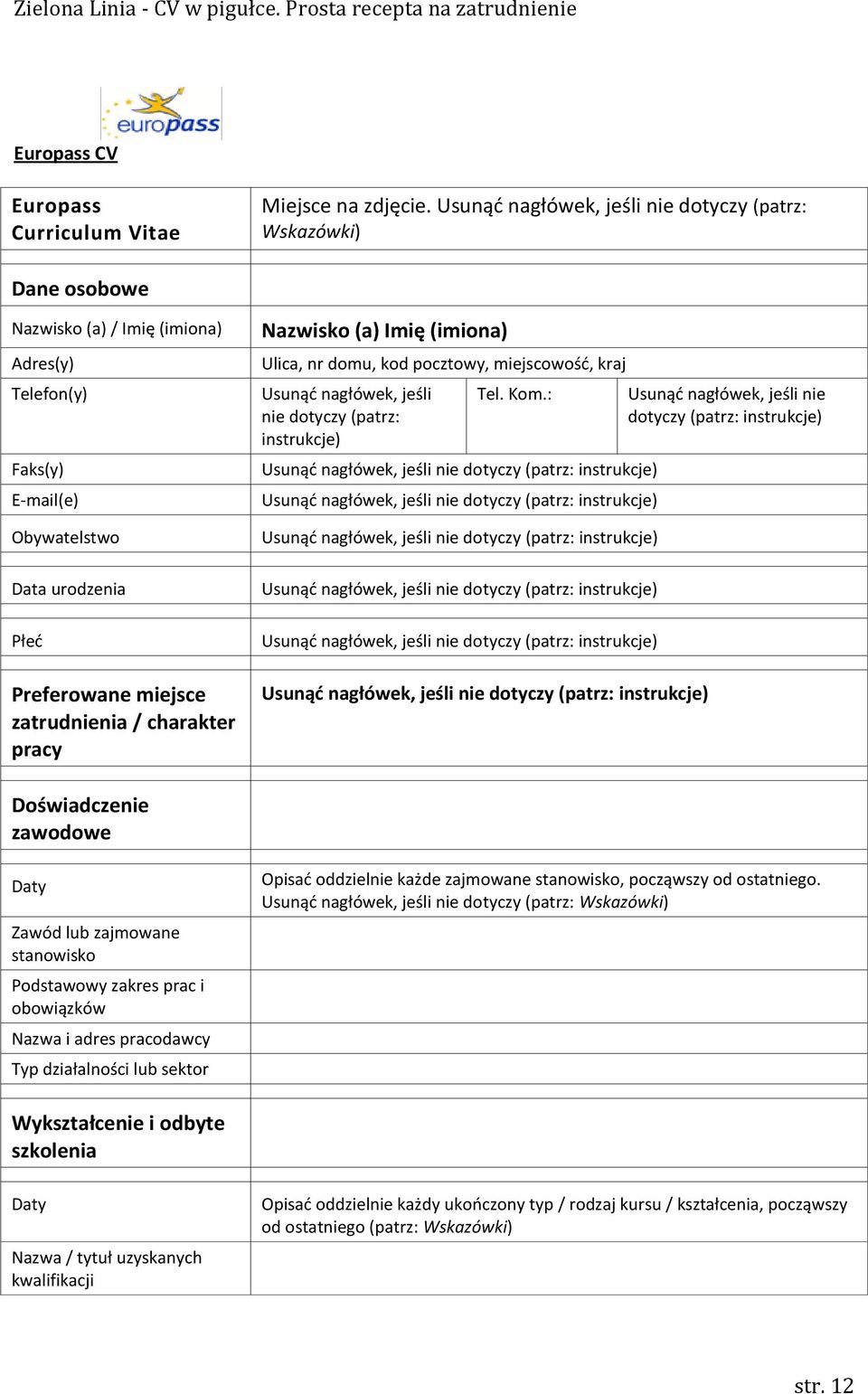/ charakter pracy Nazwisko (a) Imię (imiona) Ulica, nr domu, kod pocztowy, miejscowość, kraj Usunąć nagłówek, jeśli nie dotyczy (patrz: instrukcje) Tel. Kom.