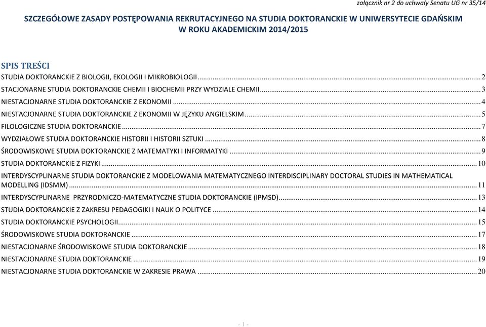 .. 4 NIESTACJONARNE STUDIA DOKTORANCKIE Z EKONOMII W JĘZYKU ANGIELSKIM... 5 FILOLOGICZNE STUDIA DOKTORANCKIE... 7 WYDZIAŁOWE STUDIA DOKTORANCKIE HISTORII I HISTORII SZTUKI.