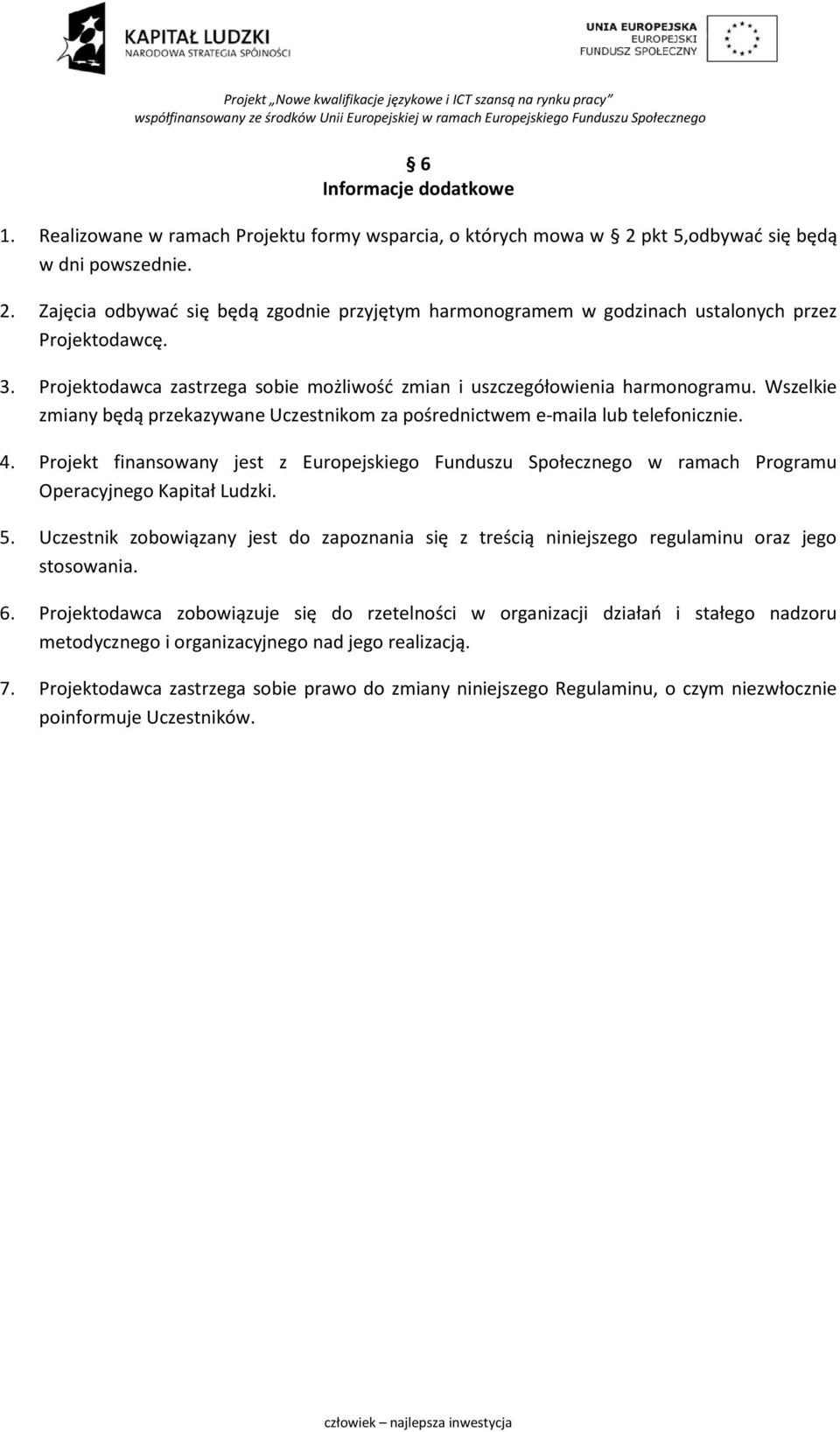 Projekt finansowany jest z Europejskiego Funduszu Społecznego w ramach Programu Operacyjnego Kapitał Ludzki. 5.