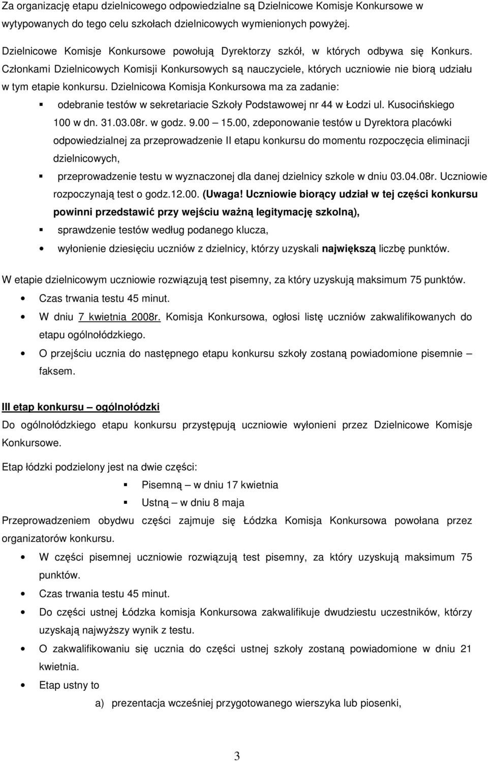 Członkami Dzielnicowych Komisji Konkursowych są nauczyciele, których uczniowie nie biorą udziału w tym etapie konkursu.