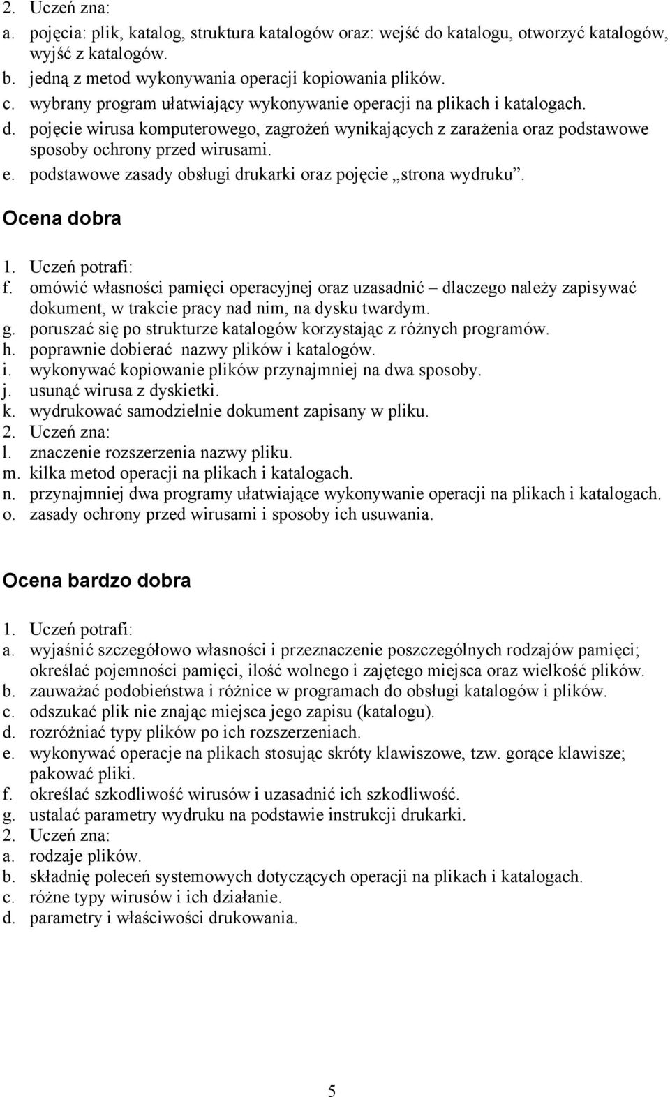 podstawowe zasady obsługi drukarki oraz pojęcie strona wydruku. f. omówić własności pamięci operacyjnej oraz uzasadnić dlaczego należy zapisywać dokument, w trakcie pracy nad nim, na dysku twardym. g.