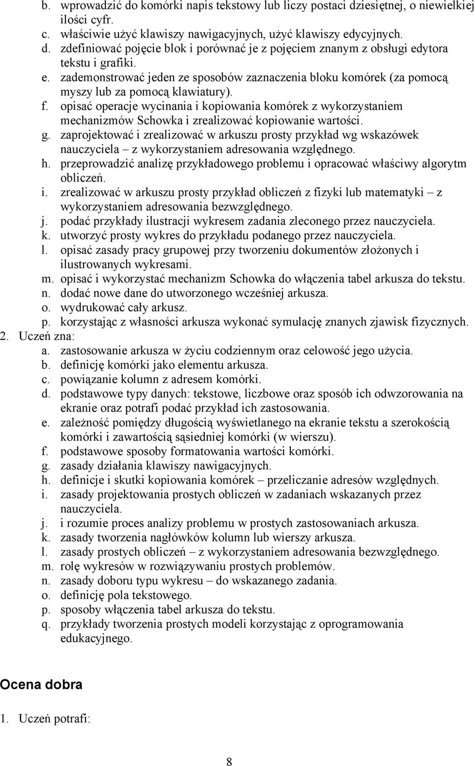 opisać operacje wycinania i kopiowania komórek z wykorzystaniem mechanizmów Schowka i zrealizować kopiowanie wartości. g.