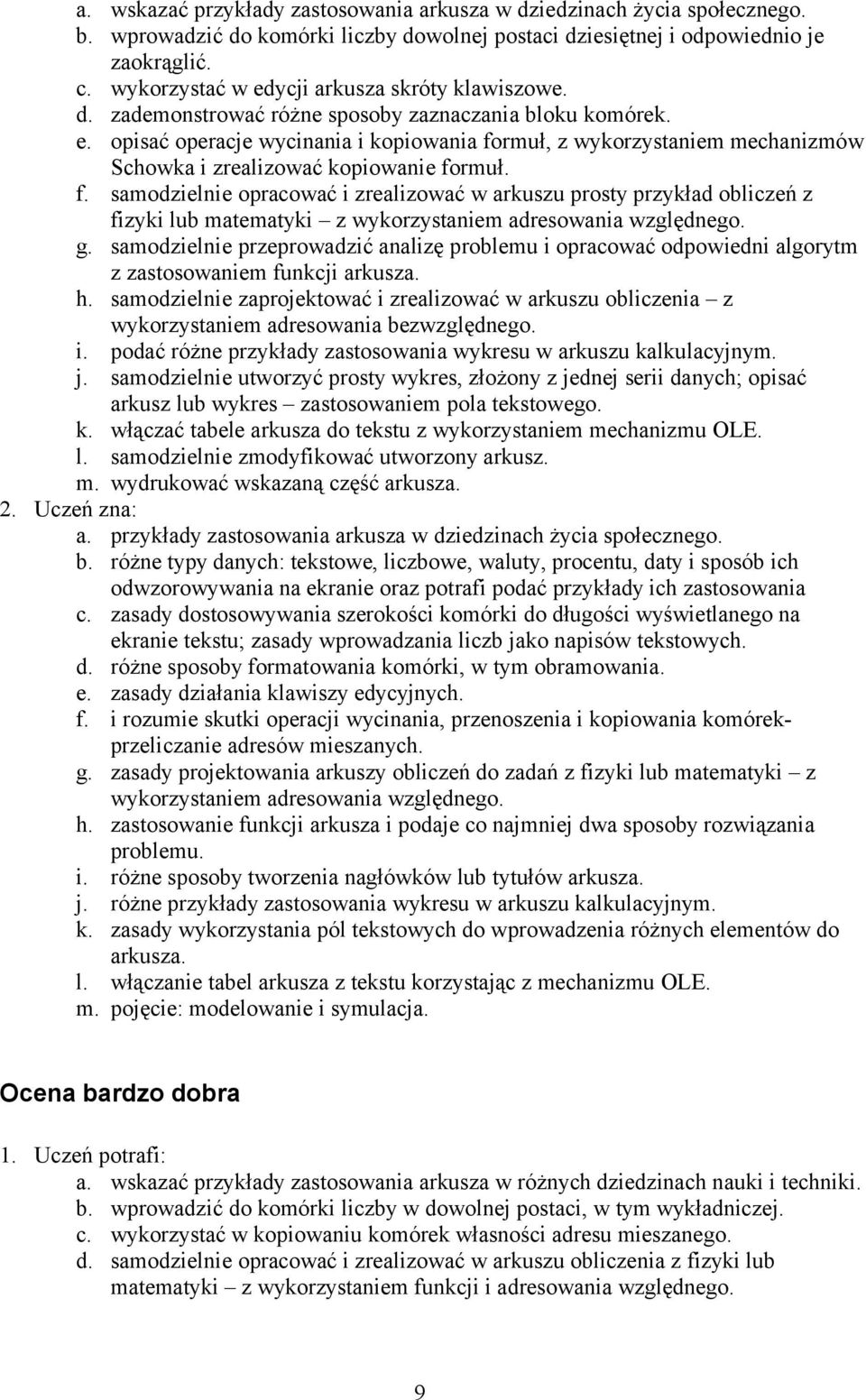 f. samodzielnie opracować i zrealizować w arkuszu prosty przykład obliczeń z fizyki lub matematyki z wykorzystaniem adresowania względnego. g.