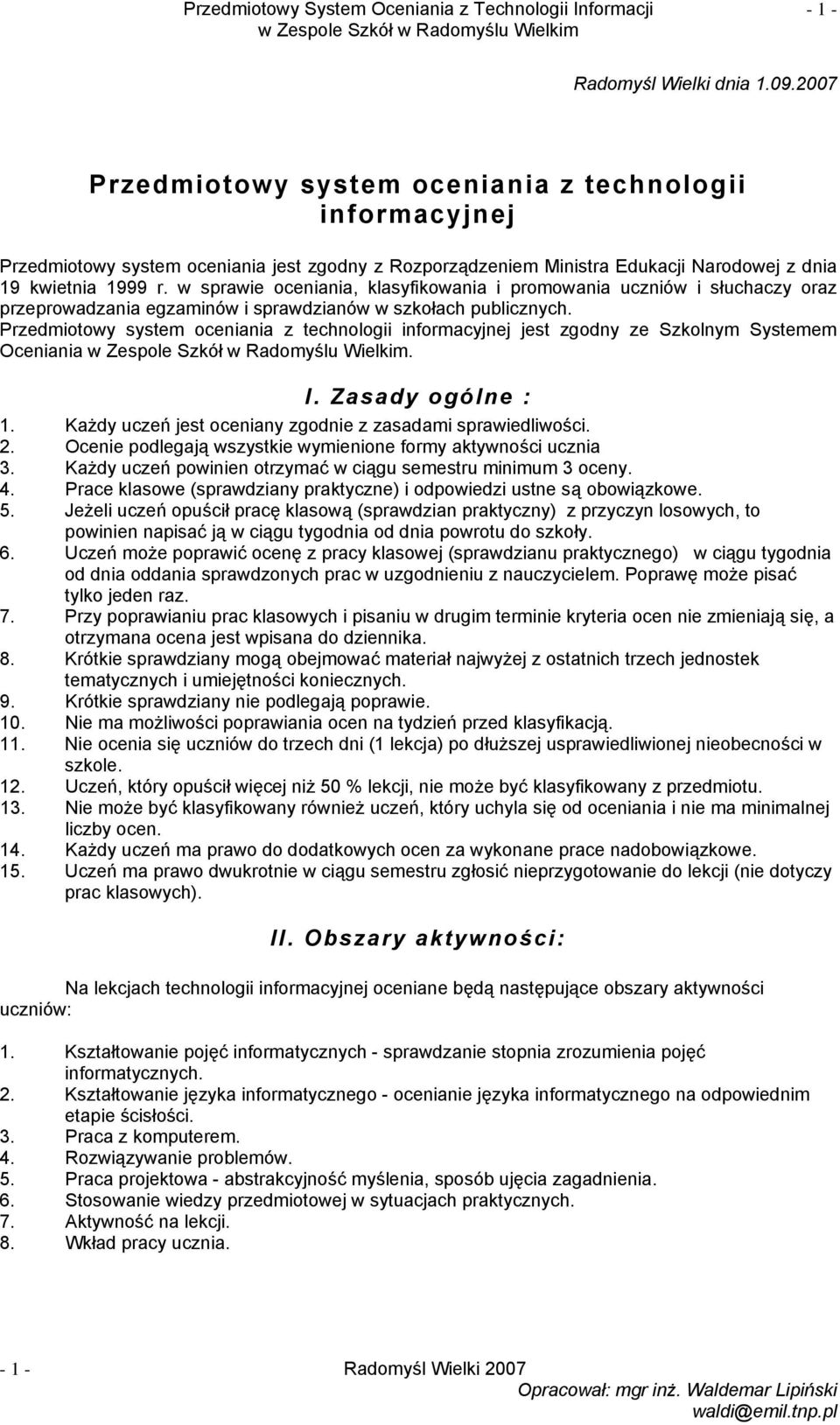 w sprawie oceniania, klasyfikowania i promowania uczniów i słuchaczy oraz przeprowadzania egzaminów i sprawdzianów w szkołach publicznych.