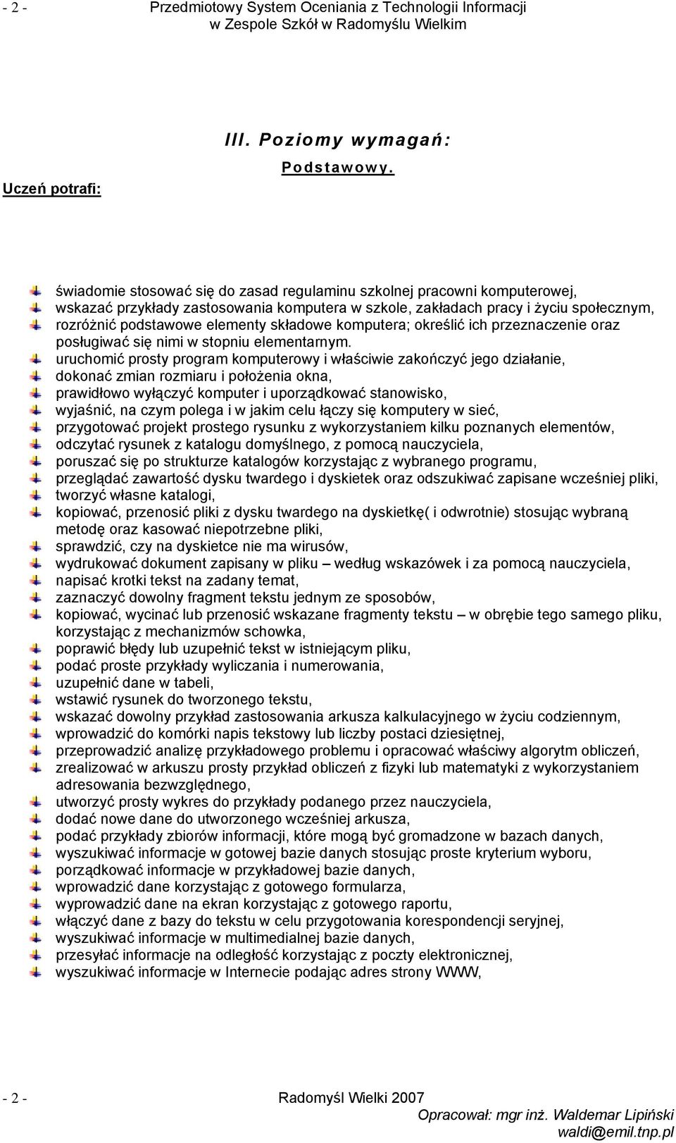 składowe komputera; określić ich przeznaczenie oraz posługiwać się nimi w stopniu elementarnym.