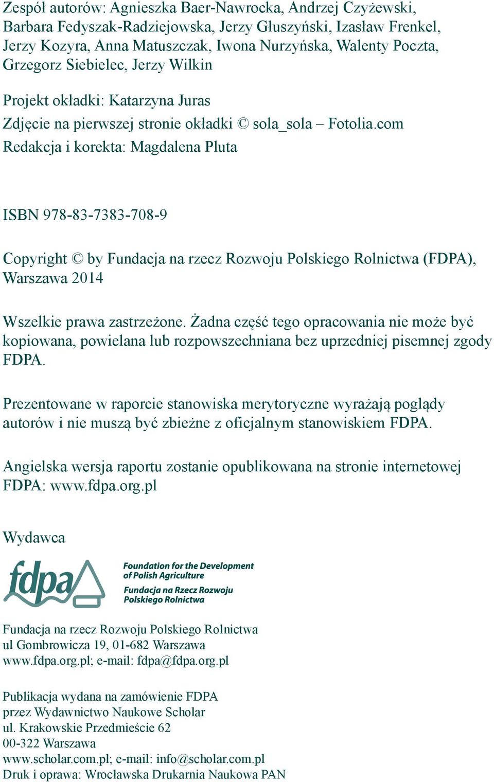 com Redakcja i korekta: Magdalena Pluta ISBN 978-83-7383-708-9 Copyright by Fundacja na rzecz Rozwoju Polskiego Rolnictwa (FDPA), Warszawa 2014 Wszelkie prawa zastrzeżone.