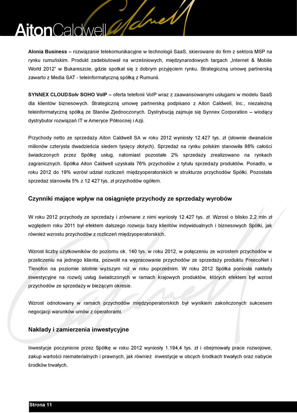 Strategiczną umowę partnerską zawarto z Media SAT - teleinformatyczną spółką z Rumunii.
