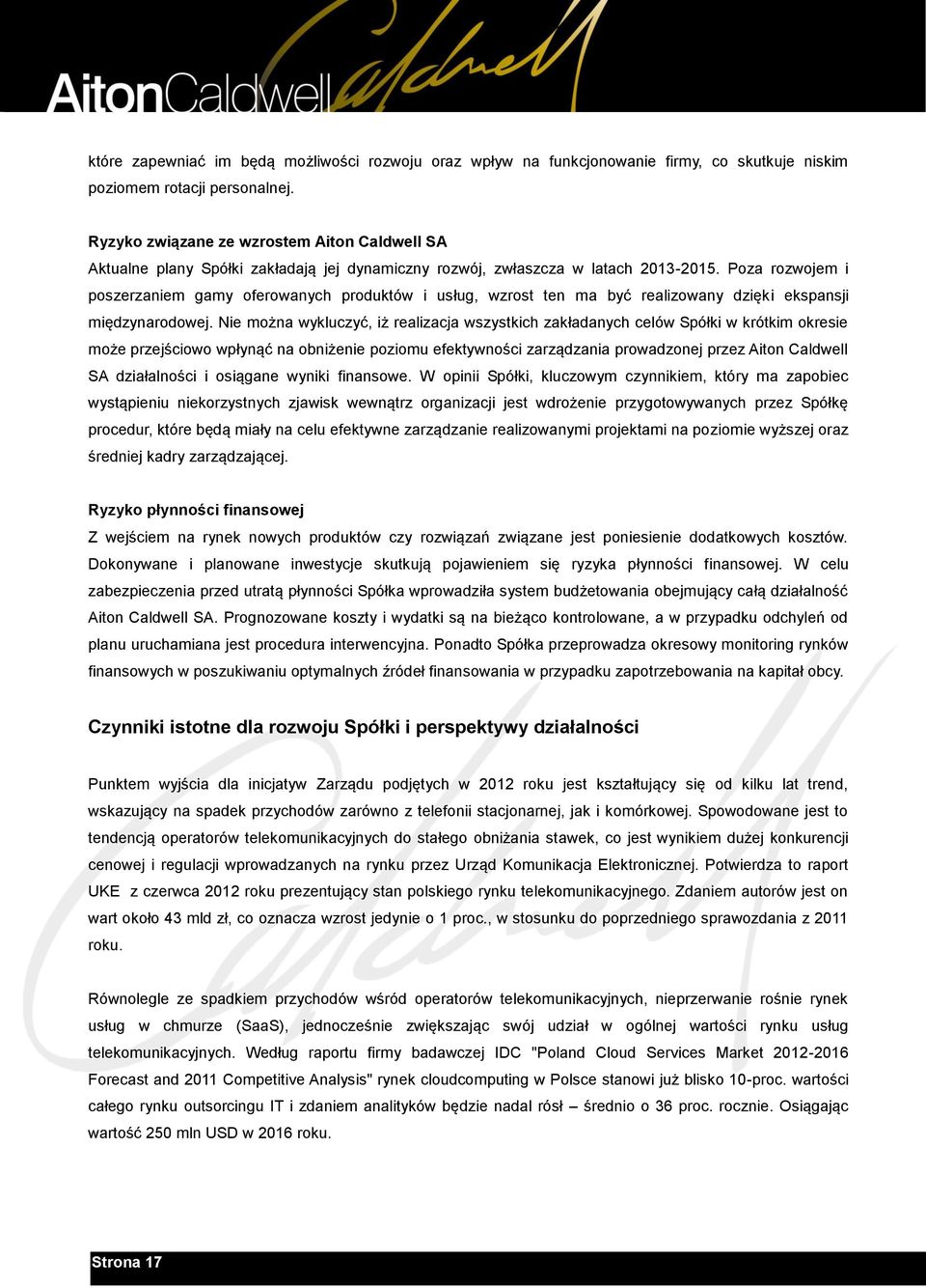 Poza rozwojem i poszerzaniem gamy oferowanych produktów i usług, wzrost ten ma być realizowany dzięki ekspansji międzynarodowej.