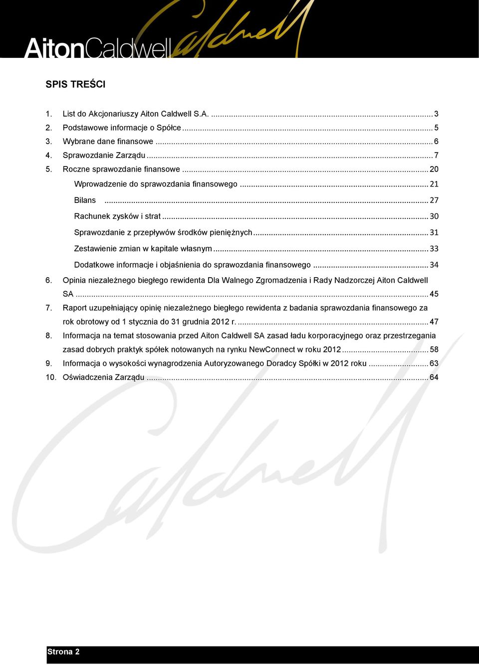 .. 33 Dodatkowe informacje i objaśnienia do sprawozdania finansowego... 34 6. Opinia niezależnego biegłego rewidenta Dla Walnego Zgromadzenia i Rady Nadzorczej Aiton Caldwell SA... 45 7.