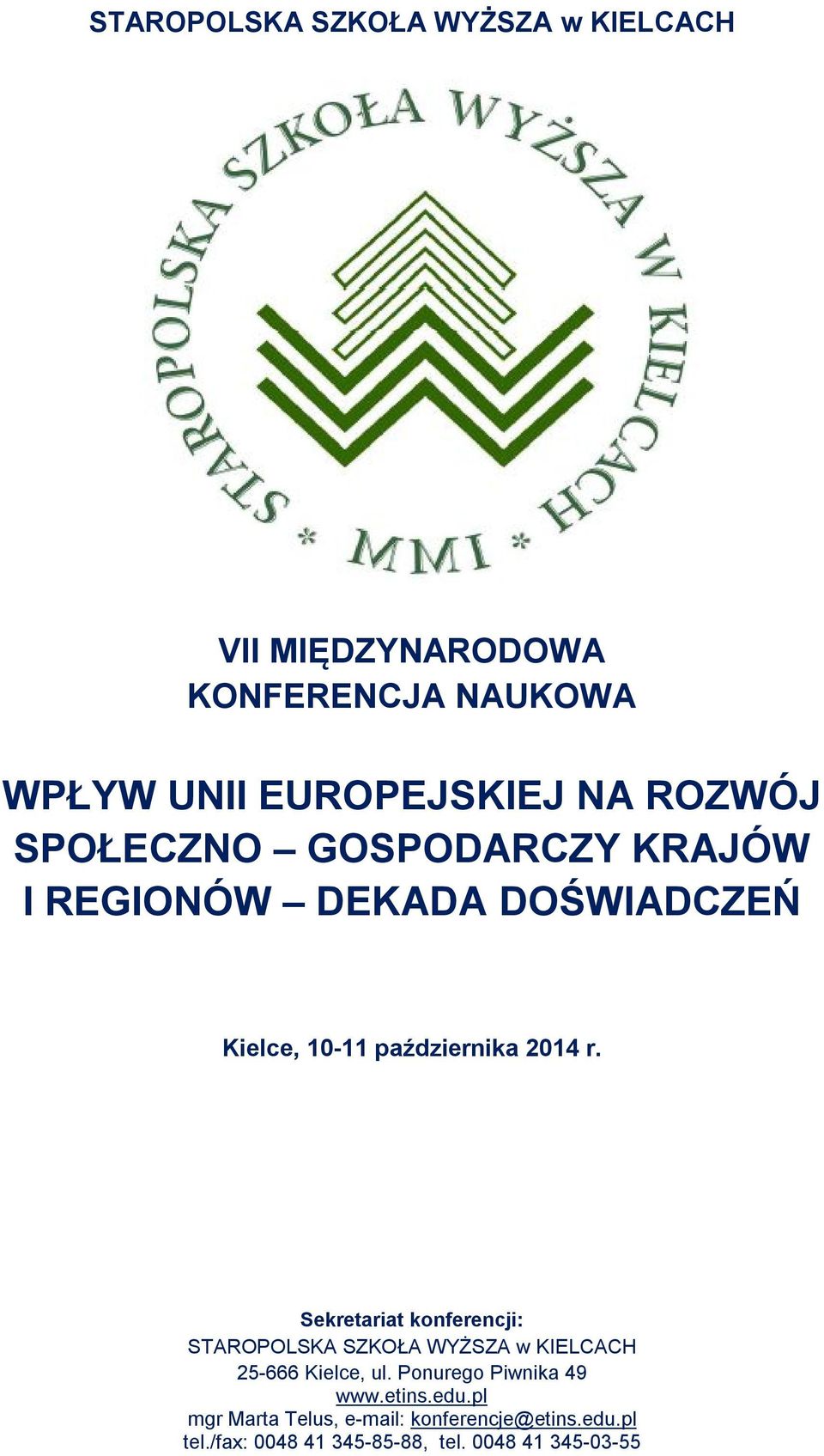 Sekretariat konferencji: STAROPOLSKA SZKOŁA WYŻSZA w KIELCACH 25-666 Kielce, ul. Ponurego Piwnika 49 www.