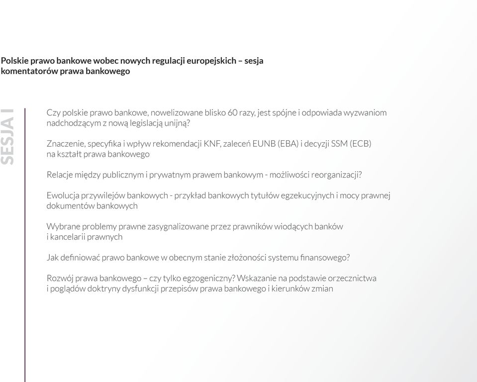 Znaczenie, specyfika i wpływ rekomendacji KNF, zaleceń EUNB (EBA) i decyzji SSM (ECB) na kształt prawa bankowego Relacje między publicznym i prywatnym prawem bankowym - możliwości reorganizacji?
