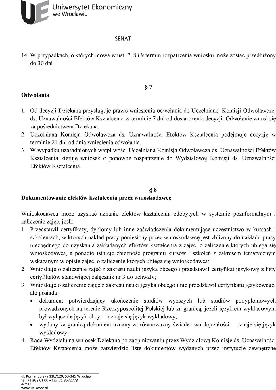 Odwołanie wnosi się za pośrednictwem Dziekana. 2. Uczelniana Komisja Odwoławcza ds. Uznawalności Efektów Kształcenia podejmuje decyzję w terminie 21 dni od dnia wniesienia odwołania. 3.