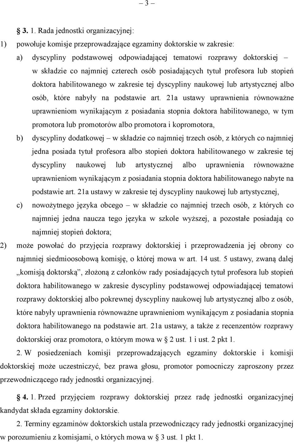 czterech osób posiadających tytuł profesora lub stopień doktora habilitowanego w zakresie tej dyscypliny naukowej lub artystycznej albo osób, które nabyły na podstawie art.