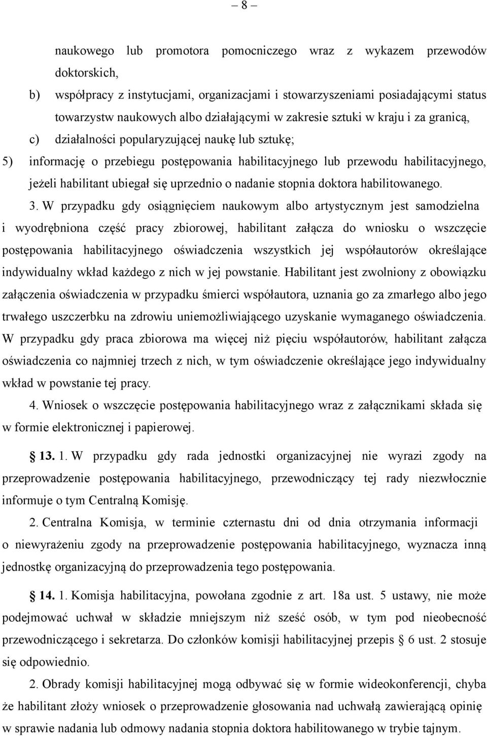 ubiegał się uprzednio o nadanie stopnia doktora habilitowanego. 3.