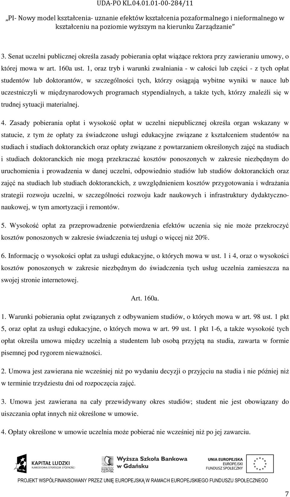 programach stypendialnych, a także tych, którzy znaleźli się w trudnej sytuacji materialnej. 4.