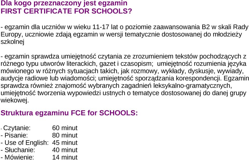 czytania ze zrozumieniem tekstów pochodzących z różnego typu utworów literackich, gazet i czasopism; umiejętność rozumienia języka mówionego w różnych sytuacjach takich, jak rozmowy, wykłady,