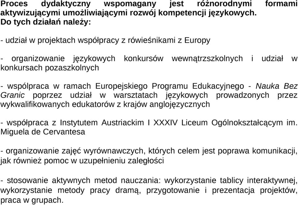 ramach Europejskiego Programu Edukacyjnego - Nauka Bez Granic poprzez udział w warsztatach językowych prowadzonych przez wykwalifikowanych edukatorów z krajów anglojęzycznych - współpraca z