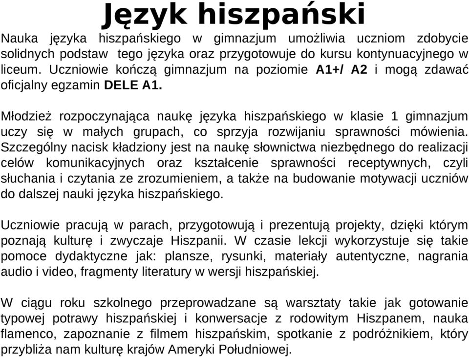 Młodzież rozpoczynająca naukę języka hiszpańskiego w klasie 1 gimnazjum uczy się w małych grupach, co sprzyja rozwijaniu sprawności mówienia.