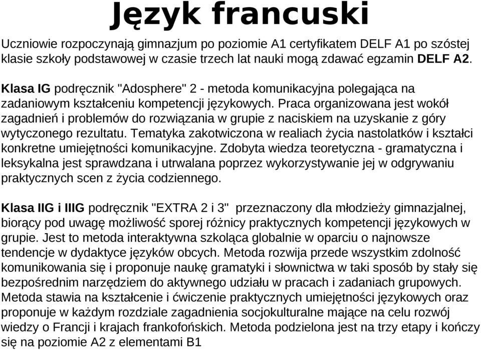 Praca organizowana jest wokół zagadnień i problemów do rozwiązania w grupie z naciskiem na uzyskanie z góry wytyczonego rezultatu.