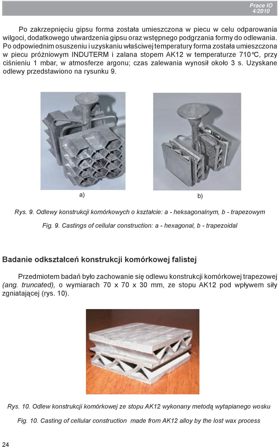 czas zalewania wynosił około 3 s. Uzyskane odlewy przedstawiono na rysunku 9.