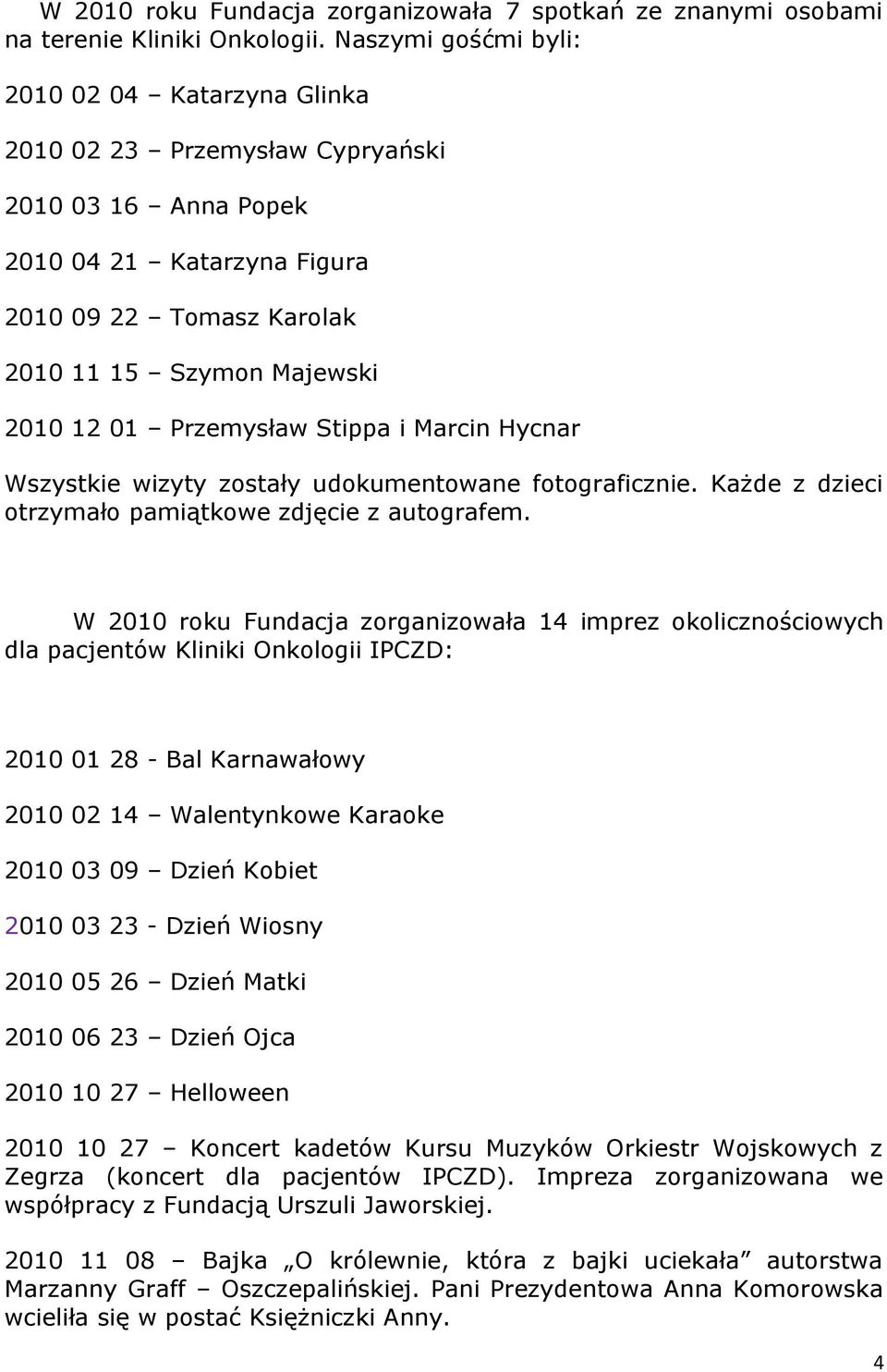 Przemysław Stippa i Marcin Hycnar Wszystkie wizyty zstały udkumentwane ftgraficznie. Każde z dzieci trzymał pamiątkwe zdjęcie z autgrafem.