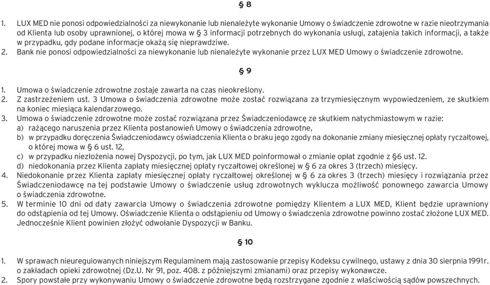 Bank nie ponosi odpowiedzialności za niewykonanie lub nienależyte wykonanie przez LUX MED Umowy o świadczenie zdrowotne. 9 1. Umowa o świadczenie zdrowotne zostaje zawarta na czas nieokreślony. 2.