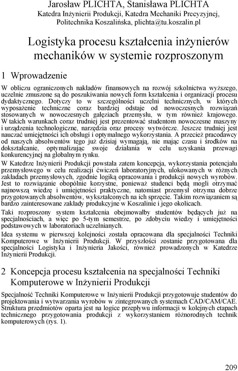 poszukiwania nowych form kształcenia i organizacji procesu dydaktycznego.