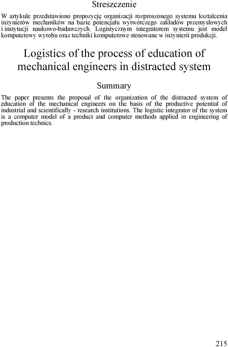 Logistics of the process of education of mechanical engineers in distracted system Summary The paper presents the proposal of the organization of the distracted system of education of the