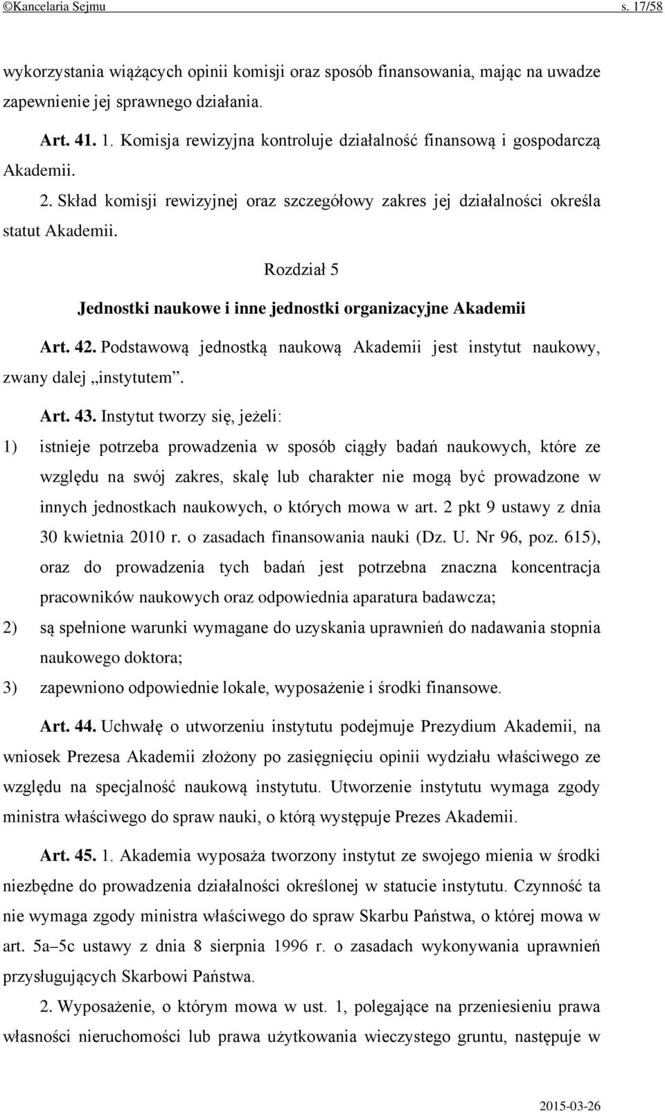 Podstawową jednostką naukową Akademii jest instytut naukowy, zwany dalej instytutem. Art. 43.