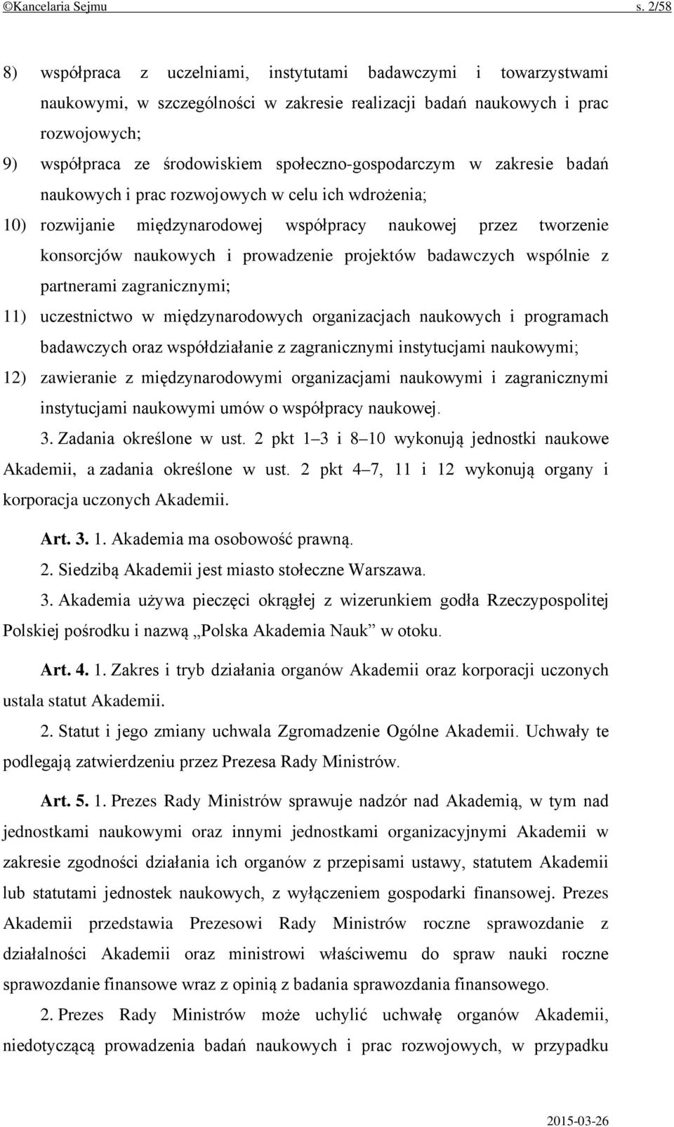 społeczno-gospodarczym w zakresie badań naukowych i prac rozwojowych w celu ich wdrożenia; 10) rozwijanie międzynarodowej współpracy naukowej przez tworzenie konsorcjów naukowych i prowadzenie