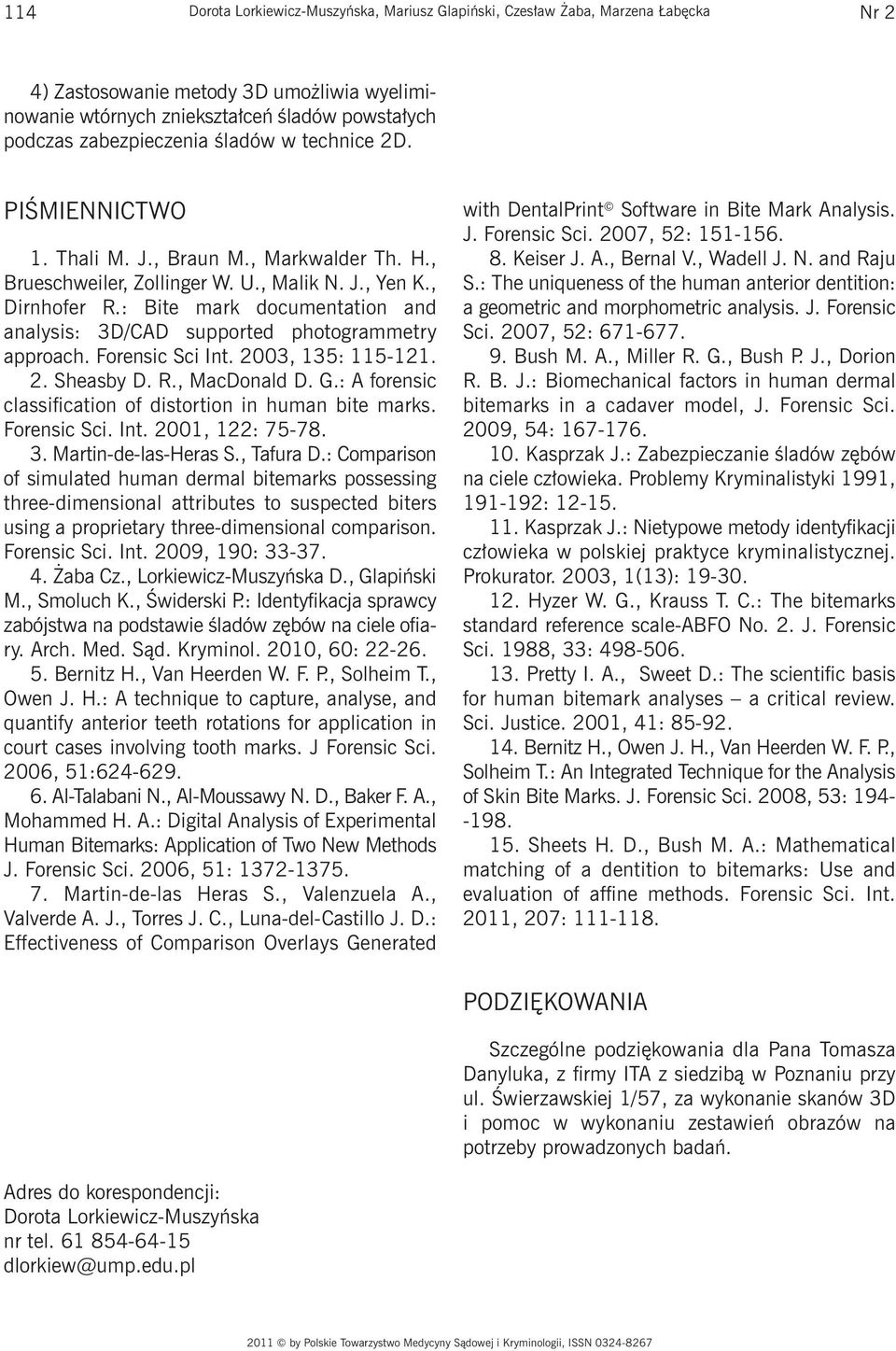 : Bite mark documentation and analysis: 3D/CAD supported photogrammetry approach. Forensic Sci Int. 2003, 135: 115-121. 2. Sheasby D. R., MacDonald D. G.