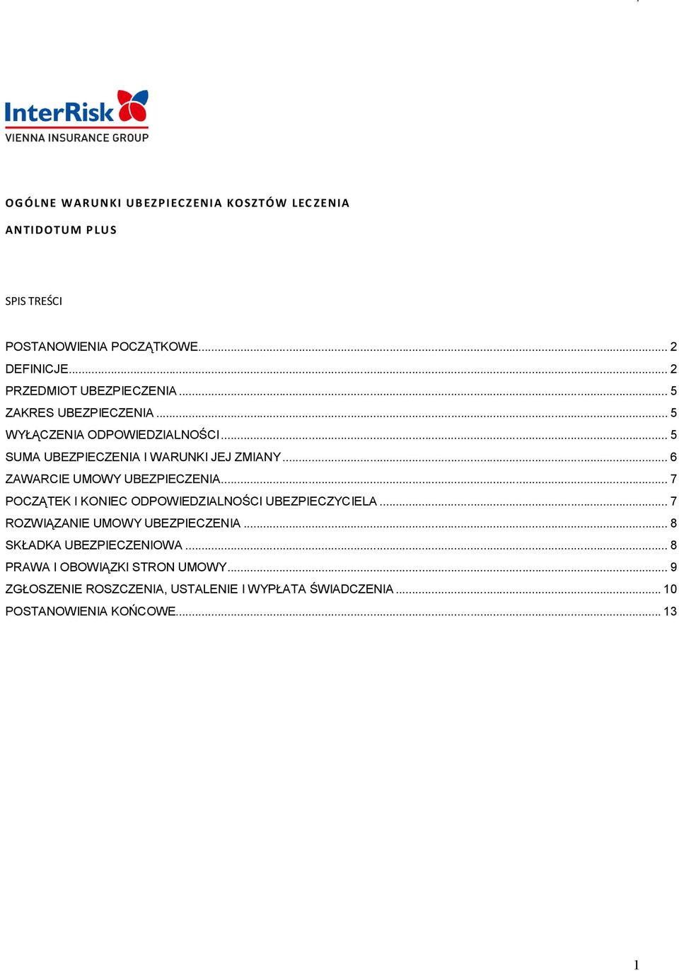 .. 6 ZAWARCIE UMOWY UBEZPIECZENIA... 7 POCZĄTEK I KONIEC ODPOWIEDZIALNOŚCI UBEZPIECZYCIELA... 7 ROZWIĄZANIE UMOWY UBEZPIECZENIA.