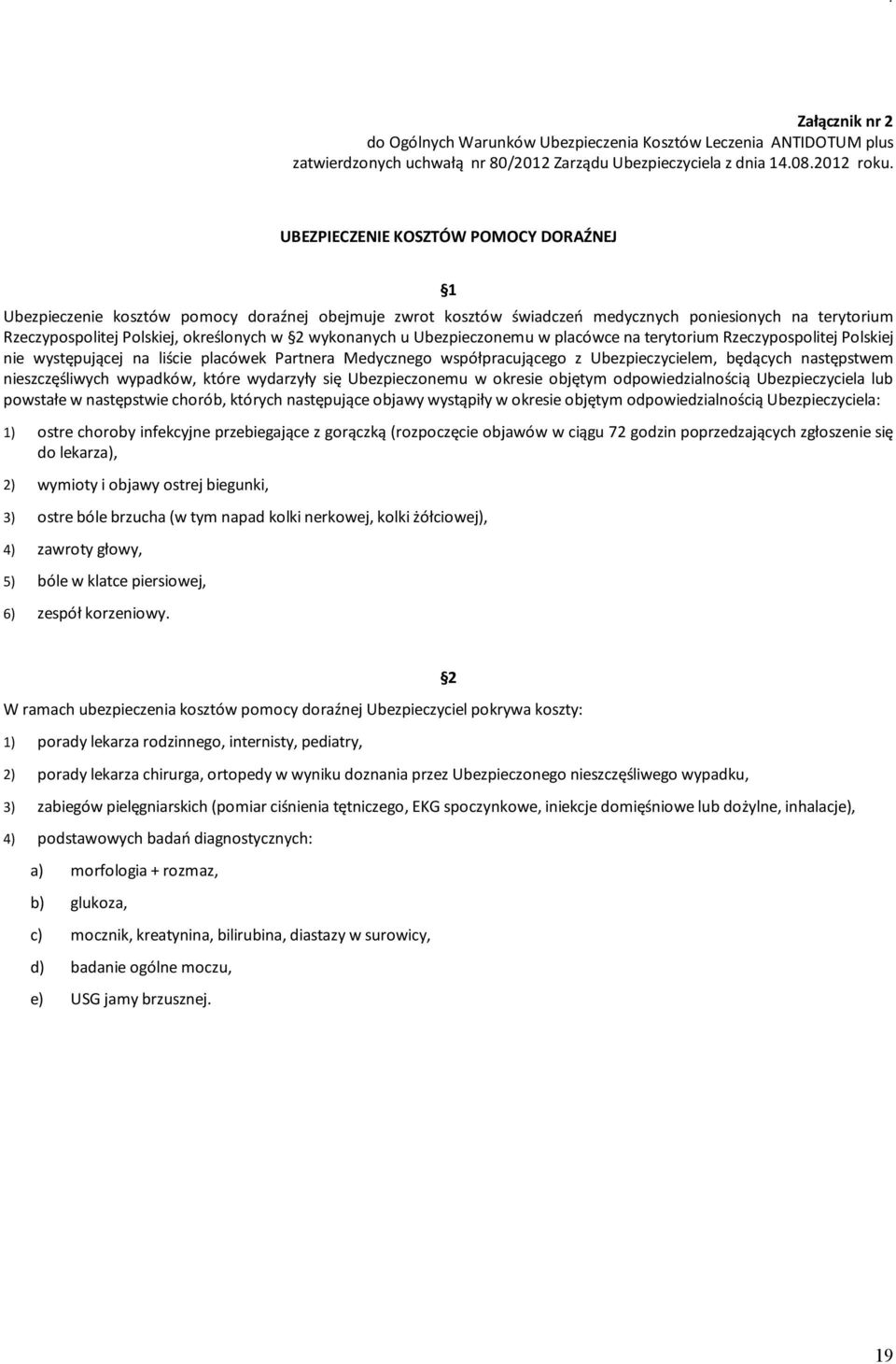 wykonanych u Ubezpieczonemu w placówce na terytorium Rzeczypospolitej Polskiej nie występującej na liście placówek Partnera Medycznego współpracującego z Ubezpieczycielem, będących następstwem