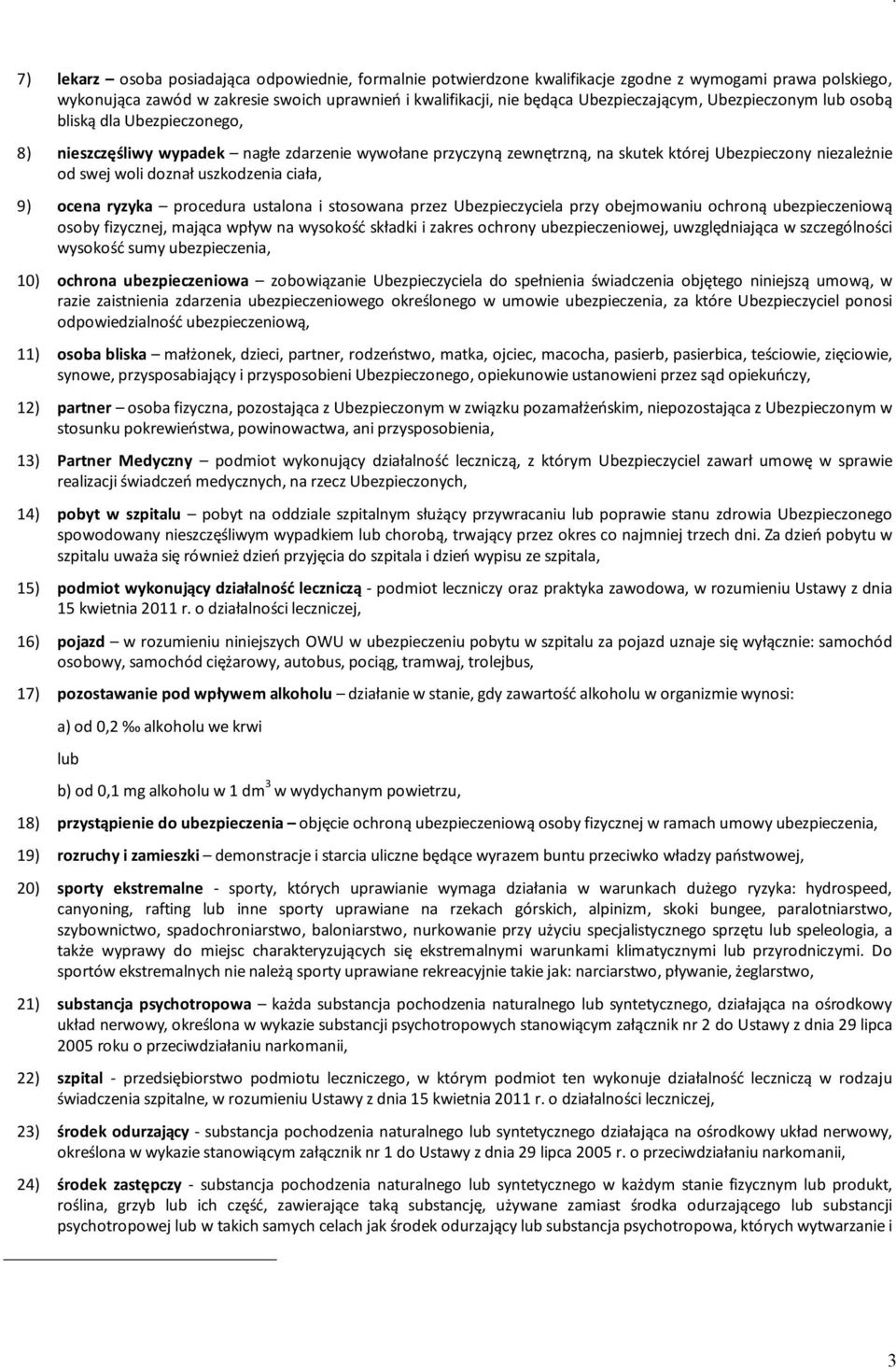 doznał uszkodzenia ciała, 9) ocena ryzyka procedura ustalona i stosowana przez Ubezpieczyciela przy obejmowaniu ochroną ubezpieczeniową osoby fizycznej, mająca wpływ na wysokość składki i zakres