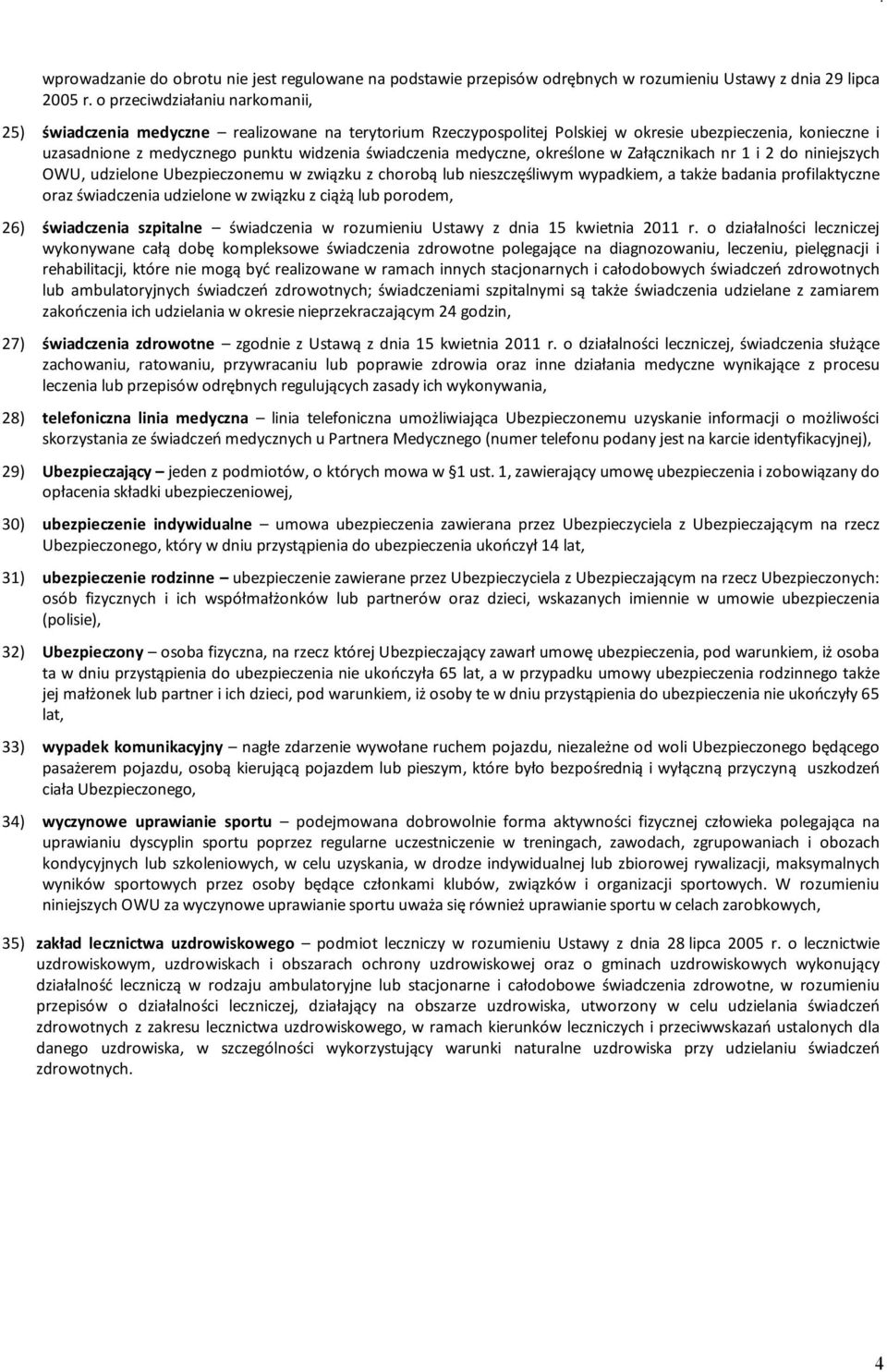 medyczne, określone w Załącznikach nr 1 i 2 do niniejszych OWU, udzielone Ubezpieczonemu w związku z chorobą lub nieszczęśliwym wypadkiem, a także badania profilaktyczne oraz świadczenia udzielone w