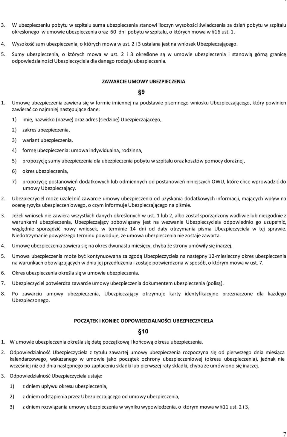 2 i 3 określone są w umowie ubezpieczenia i stanowią górną granicę odpowiedzialności Ubezpieczyciela dla danego rodzaju ubezpieczenia. ZAWARCIE UMOWY UBEZPIECZENIA 9 1.