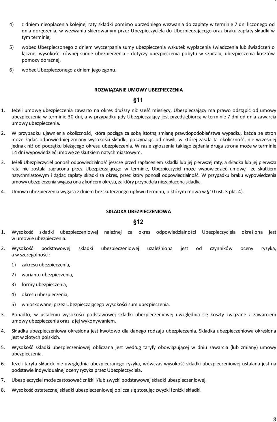 dotyczy ubezpieczenia pobytu w szpitalu, ubezpieczenia kosztów pomocy doraźnej, 6) wobec Ubezpieczonego z dniem jego zgonu. ROZWIĄZANIE UMOWY UBEZPIECZENIA 11 1.