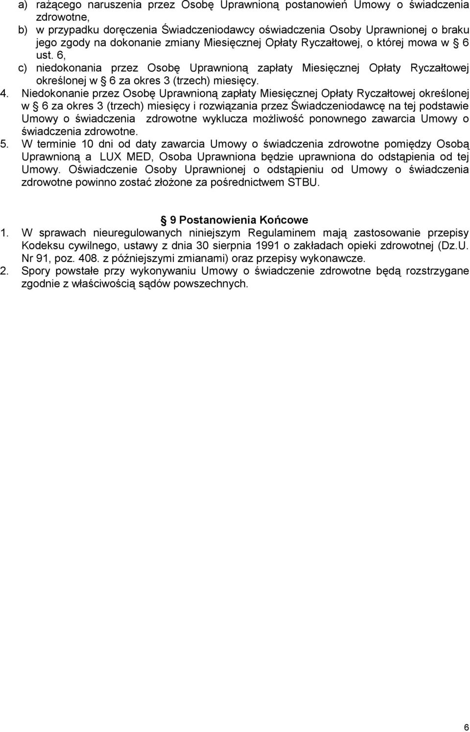 Niedokonanie przez Osobę Uprawnioną zapłaty Miesięcznej Opłaty Ryczałtowej określonej w 6 za okres 3 (trzech) miesięcy i rozwiązania przez Świadczeniodawcę na tej podstawie Umowy o świadczenia