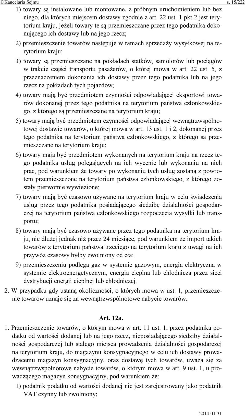 na terytorium kraju; 3) towary są przemieszczane na pokładach statków, samolotów lub pociągów w trakcie części transportu pasażerów, o której mowa w art. 22 ust.