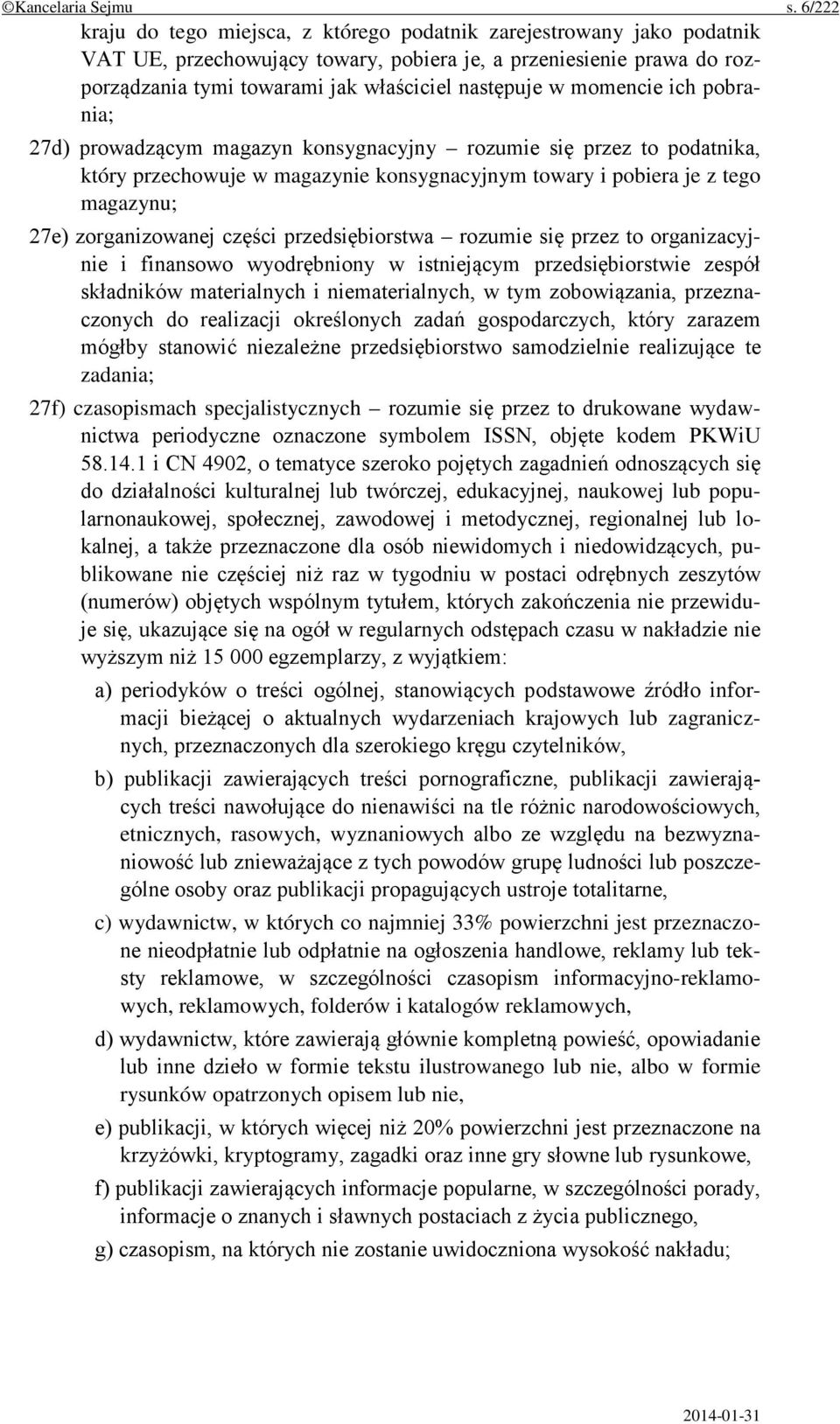 momencie ich pobrania; 27d) prowadzącym magazyn konsygnacyjny rozumie się przez to podatnika, który przechowuje w magazynie konsygnacyjnym towary i pobiera je z tego magazynu; 27e) zorganizowanej