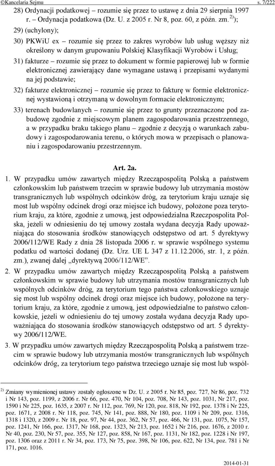 dokument w formie papierowej lub w formie elektronicznej zawierający dane wymagane ustawą i przepisami wydanymi na jej podstawie; 32) fakturze elektronicznej rozumie się przez to fakturę w formie