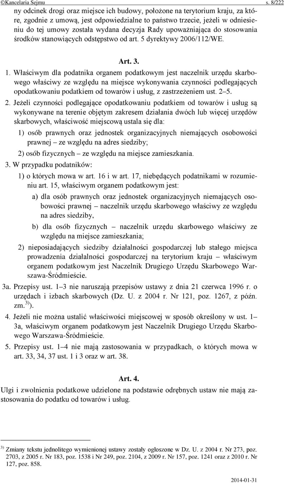 decyzja Rady upoważniająca do stosowania środków stanowiących odstępstwo od art. 5 dyrektywy 2006/112/WE. Art. 3. 1.