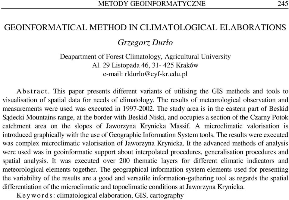 This paper presents different variants of utilising the GIS methods and tools to visualisation of spatial data for needs of climatology.