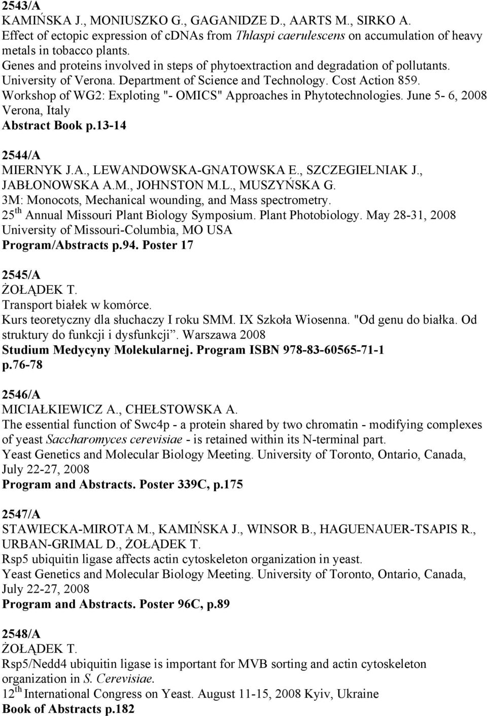 Workshop of WG2: Exploting "- OMICS" Approaches in Phytotechnologies. June 5-6, 2008 Verona, Italy Abstract Book p.13-14 2544/A MIERNYK J.A., LEWANDOWSKA-GNATOWSKA E., SZCZEGIELNIAK J., JABŁONOWSKA A.