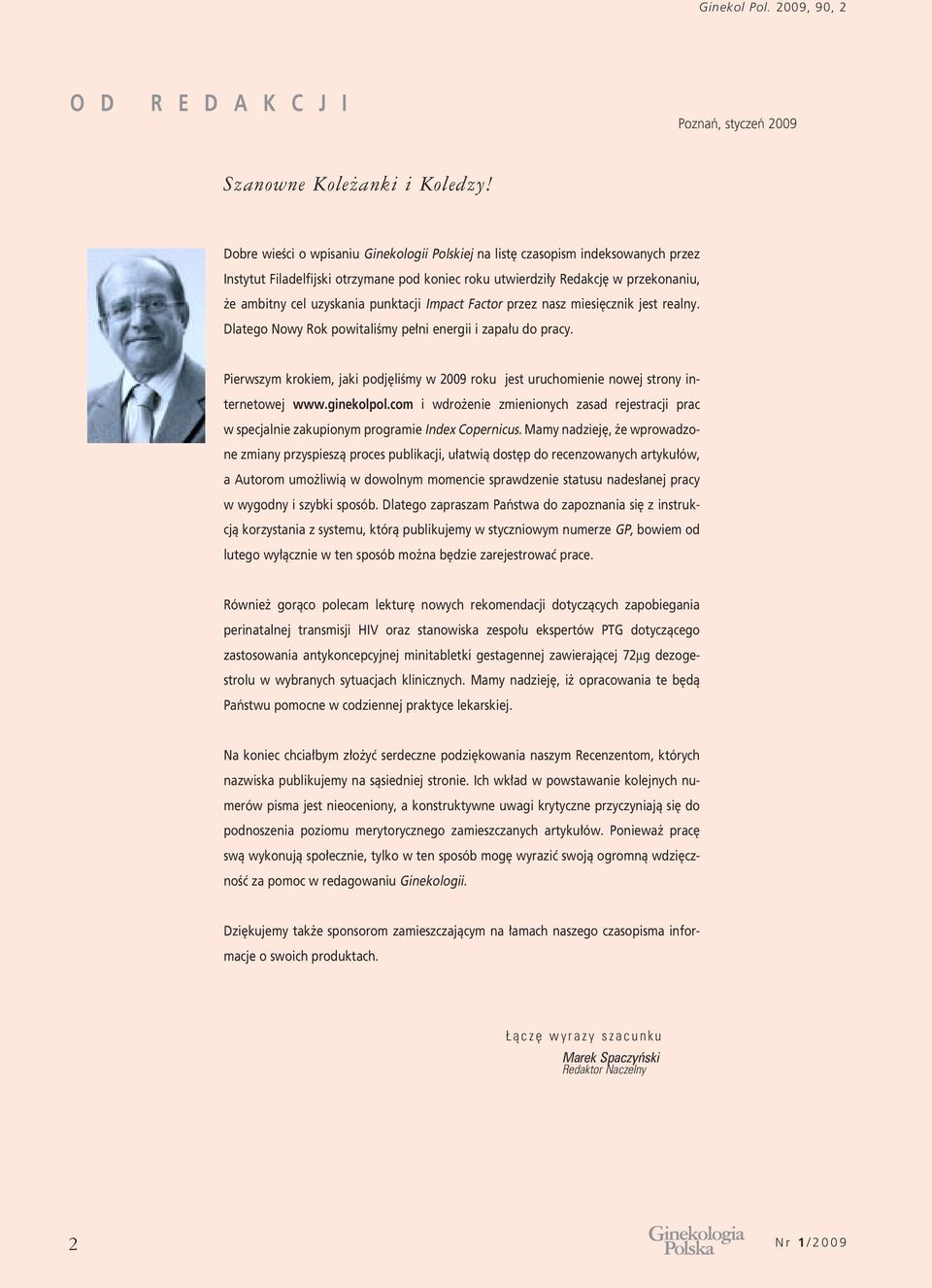 punktacji Impact Factor przez nasz miesi cznik jest realny. Dlatego Nowy Rok powitaliêmy pe ni energii i zapa u do pracy.