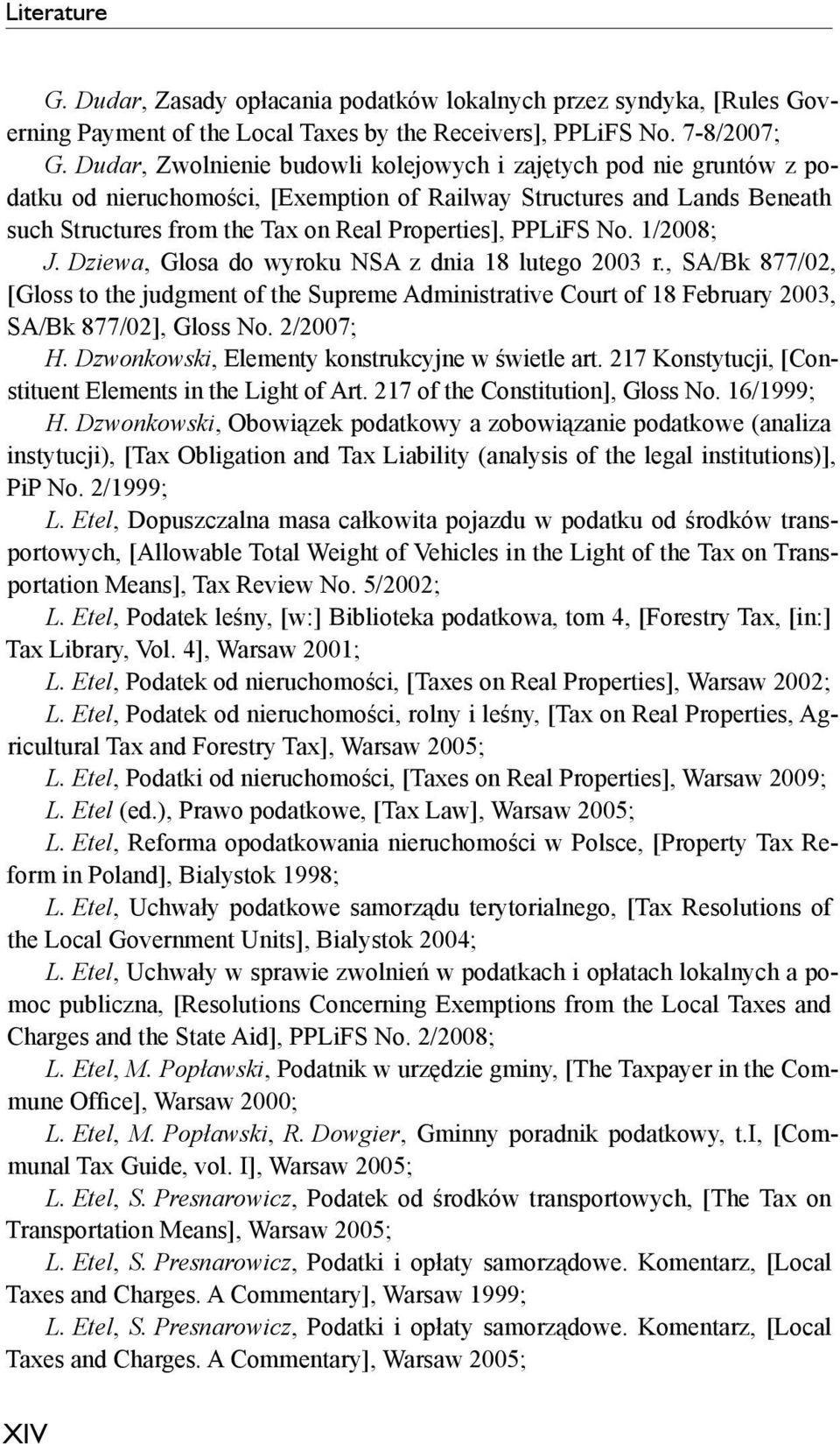 No. 1/2008; J. Dziewa, Glosa do wyroku NSA z dnia 18 lutego 2003 r., SA/Bk 877/02, [Gloss to the judgment of the Supreme Administrative Court of 18 February 2003, SA/Bk 877/02], Gloss No. 2/2007; H.
