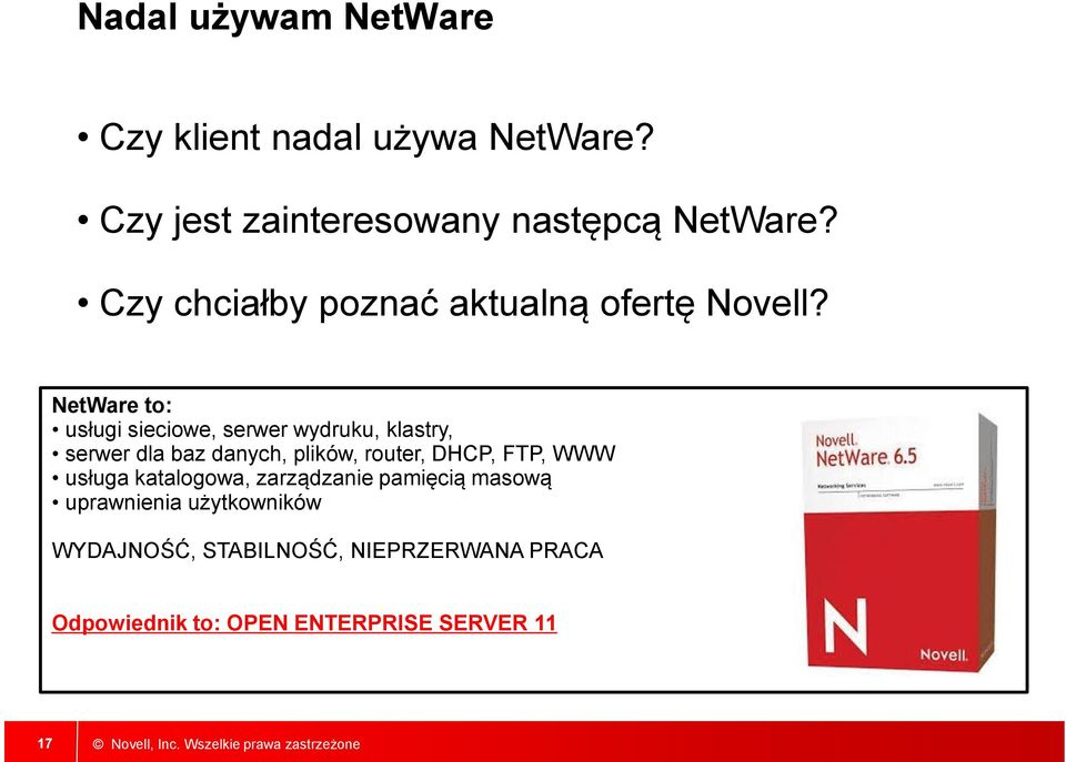 NetWare to: usługi sieciowe, serwer wydruku, klastry, serwer dla baz danych, plików, router, DHCP,