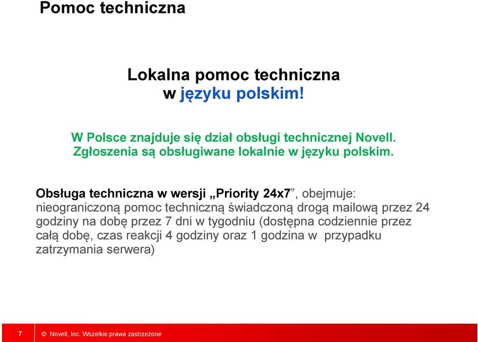 Obsługa techniczna w wersji Priority 24x7, obejmuje: nieograniczoną pomoc techniczną świadczoną drogą mailową